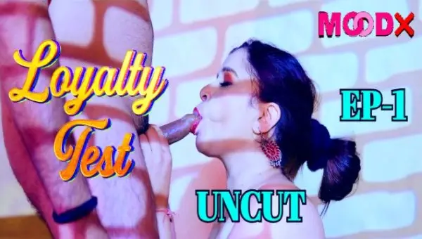 Loyalty Test 2024 S01E01 MoodX UNRATED Hindi Hot Web Series